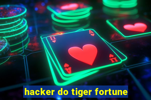 hacker do tiger fortune